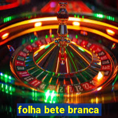 folha bete branca